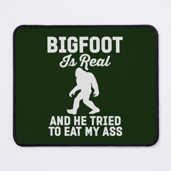 Item preview, Bigfoot Is Real And He Tired To Eat My Ass   designed and sold by JoinFirst.
