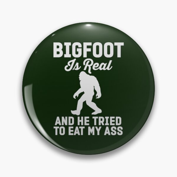 Item preview, Bigfoot Is Real And He Tired To Eat My Ass   designed and sold by JoinFirst.
