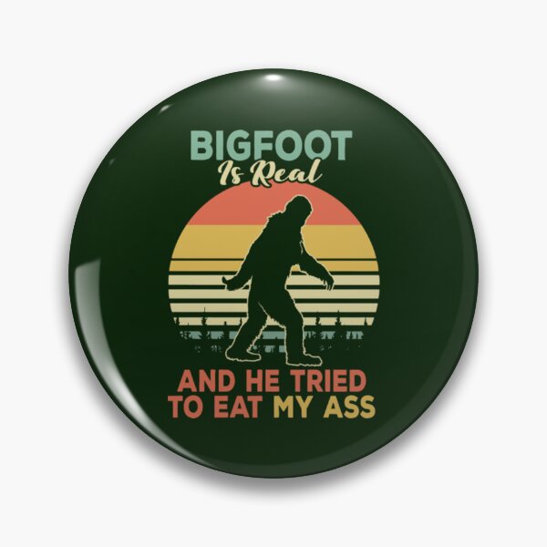 Item preview, Bigfoot Is Real And He Tried To Eat My Ass                                designed and sold by JoinFirst.