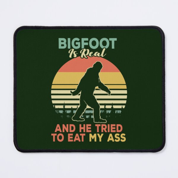 Item preview, Bigfoot Is Real And He Tried To Eat My Ass                                designed and sold by JoinFirst.