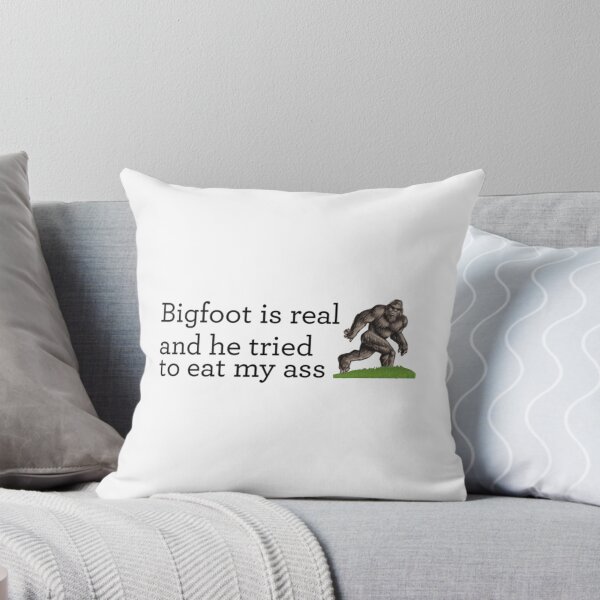 Item preview, Bigfoot is real and he tried to eat my ass                        designed and sold by JoinFirst.