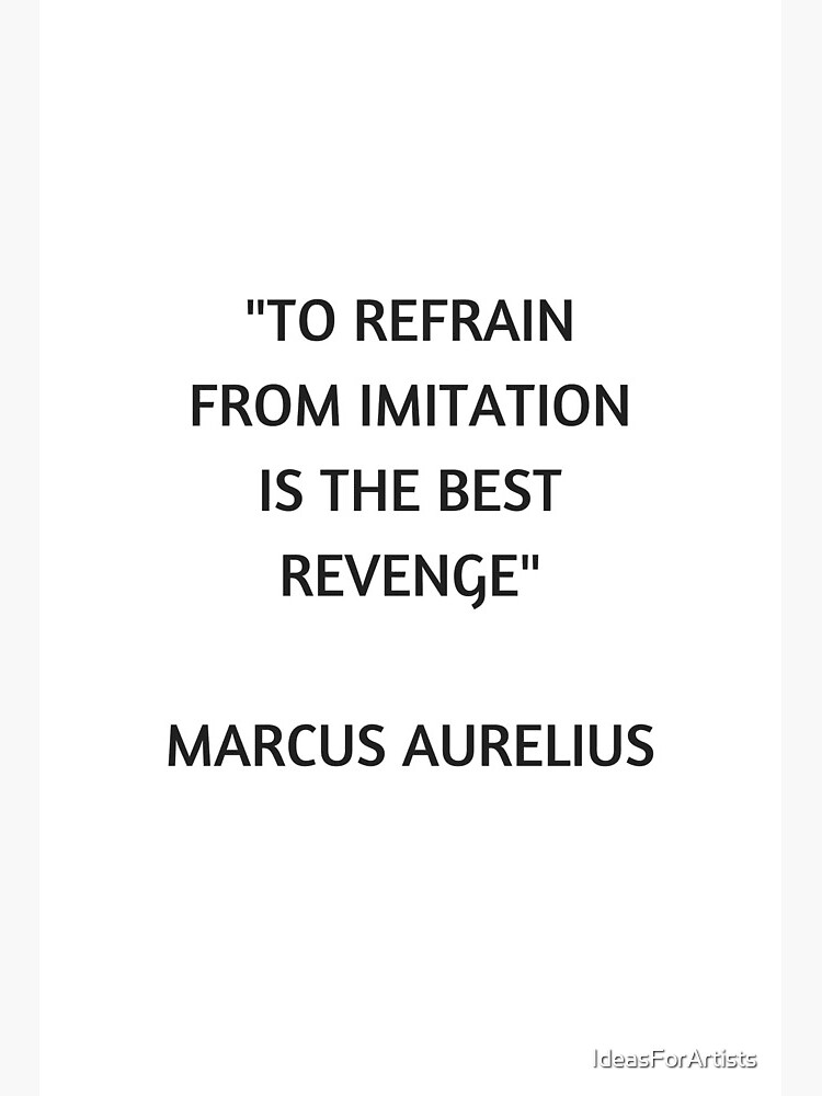 Impression Rigide Citation De Philosophie Stoicienne Marc Aurele S Abstenir D Imitation Est La Meilleure Vengeance Par Ideasforartists Redbubble