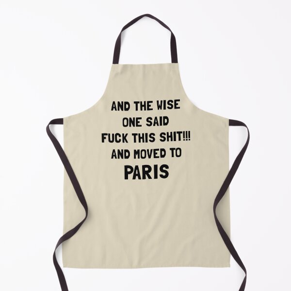 Item preview, And The Wise One Said Fuck This Shit And Moved To Paris designed and sold by KMIKBAL7.