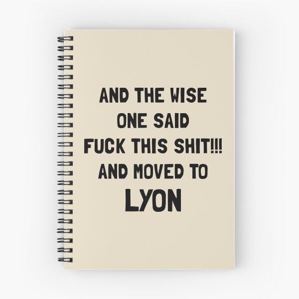 Item preview, And The Wise One Said Fuck This Shit And Moved To Lyon designed and sold by KMIKBAL7.