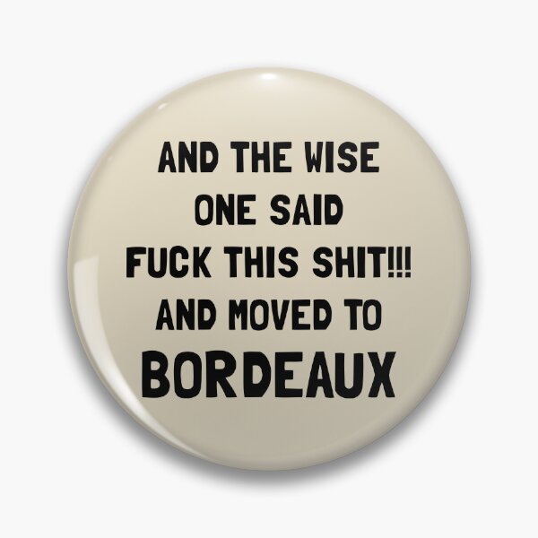 Item preview, And The Wise One Said Fuck This Shit And Moved To Bordeaux designed and sold by KMIKBAL7.