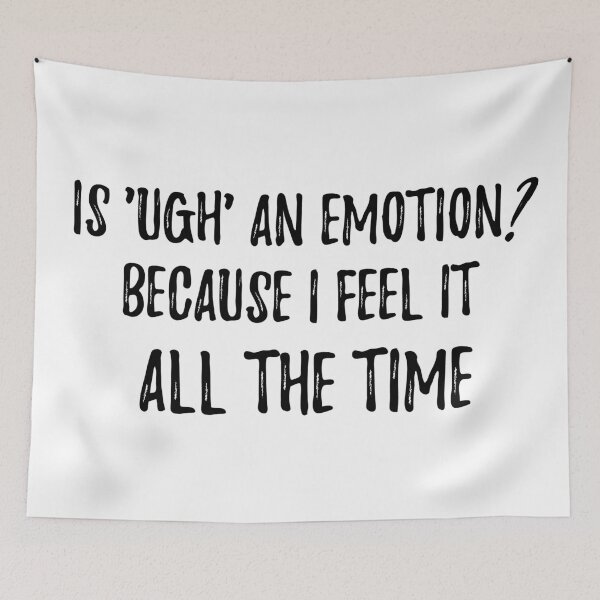 Item preview, Is 'ugh' an emotion? Because I feel it all the time. Sarcastic phrase for your t-shirt, case or other stuff designed and sold by dvoevnore.