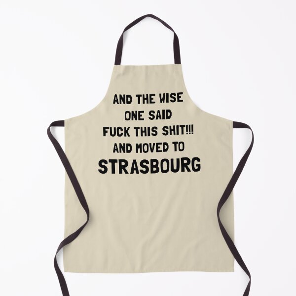 Item preview, And The Wise One Said Fuck This Shit And Moved To Strasbourg designed and sold by KMIKBAL7.