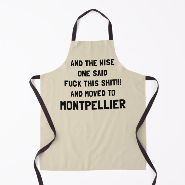 Item preview, And The Wise One Said Fuck This Shit And Moved To Montpellier designed and sold by KMIKBAL7.
