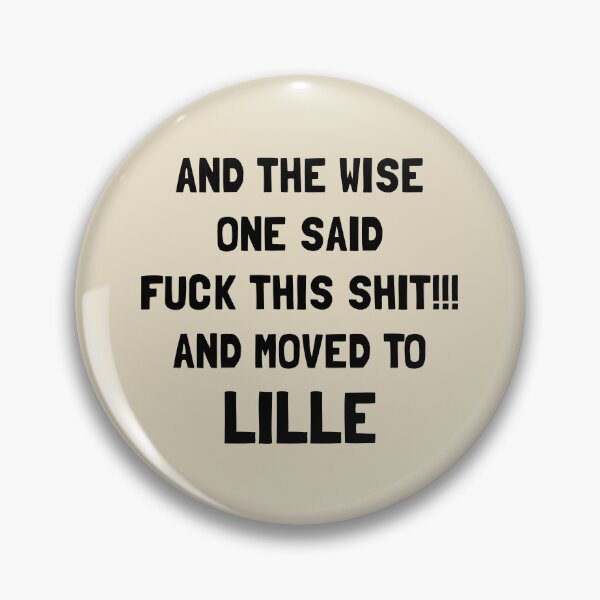 Item preview, And The Wise One Said Fuck This Shit And Moved To Lille designed and sold by KMIKBAL7.