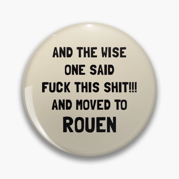 Item preview, And The Wise One Said Fuck This Shit And Moved To Rouen designed and sold by KMIKBAL7.