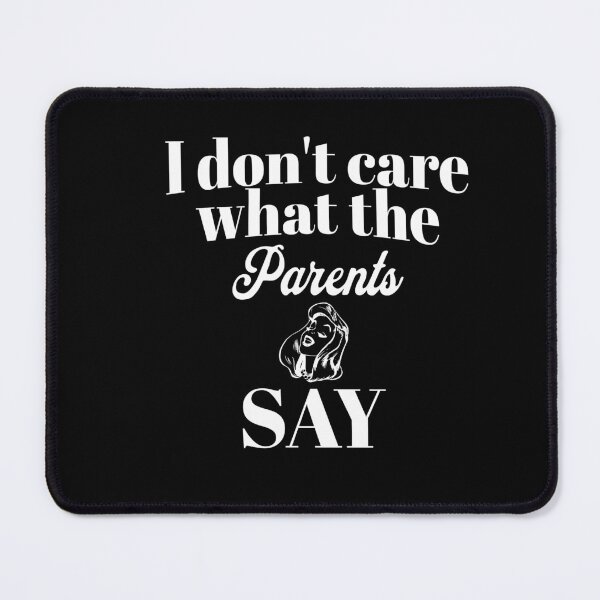 Item preview, I dont care what the parents say designed and sold by ArtBySymone.
