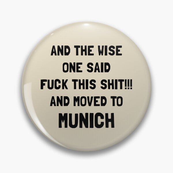 Item preview, And The Wise One Said Fuck This Shit And Moved To Munich designed and sold by KMIKBAL7.