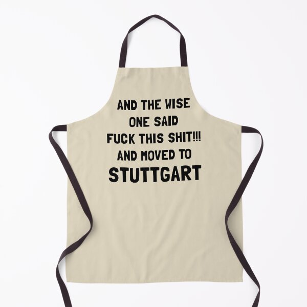 Item preview, And The Wise One Said Fuck This Shit And Moved To Stuttgart designed and sold by KMIKBAL7.