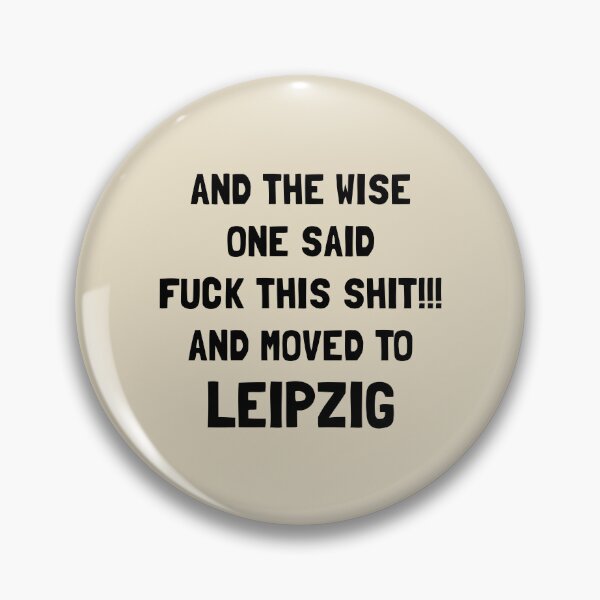 Item preview, And The Wise One Said Fuck This Shit And Moved To Leipzig designed and sold by KMIKBAL7.