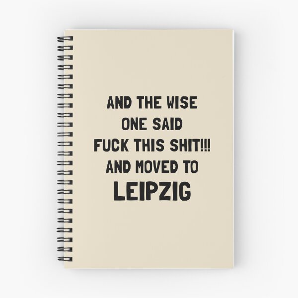 Item preview, And The Wise One Said Fuck This Shit And Moved To Leipzig designed and sold by KMIKBAL7.