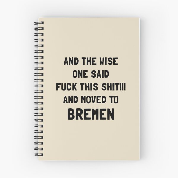 Item preview, And The Wise One Said Fuck This Shit And Moved To Bremen  designed and sold by KMIKBAL7.