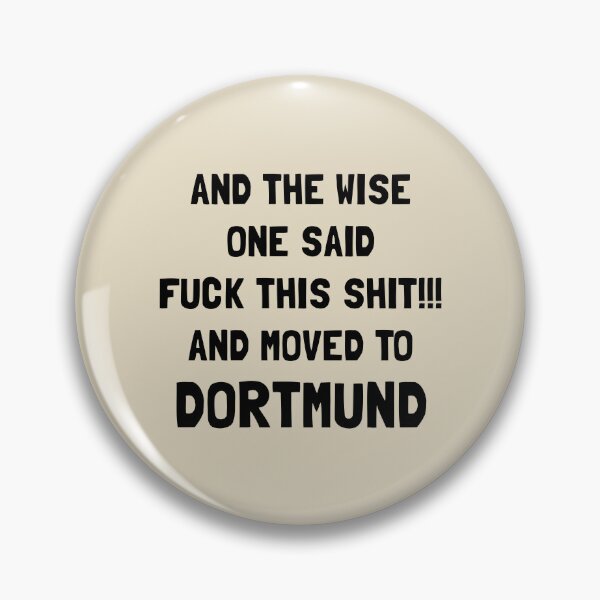 Item preview, And The Wise One Said Fuck This Shit And Moved To Dortmund designed and sold by KMIKBAL7.