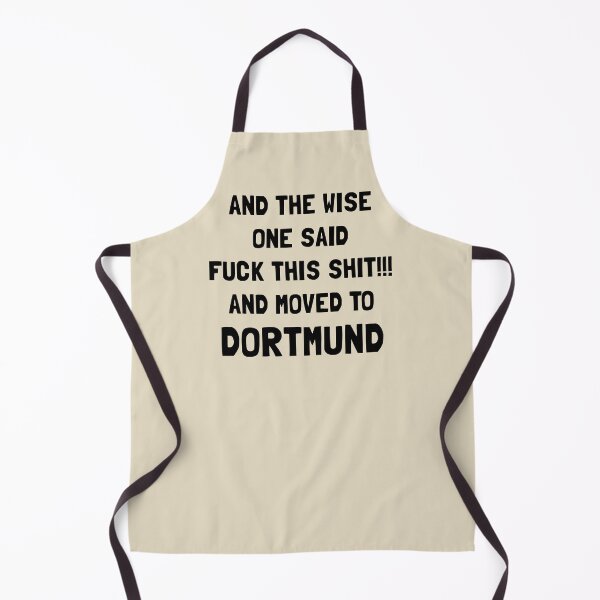 Item preview, And The Wise One Said Fuck This Shit And Moved To Dortmund designed and sold by KMIKBAL7.