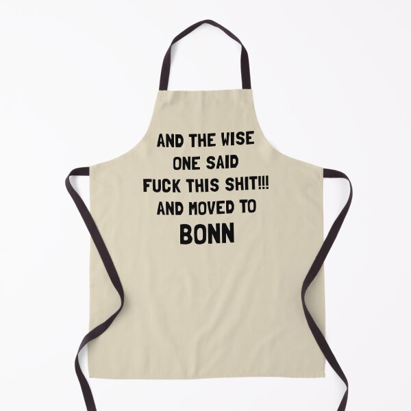 Item preview, And The Wise One Said Fuck This Shit And Moved To Bonn designed and sold by KMIKBAL7.