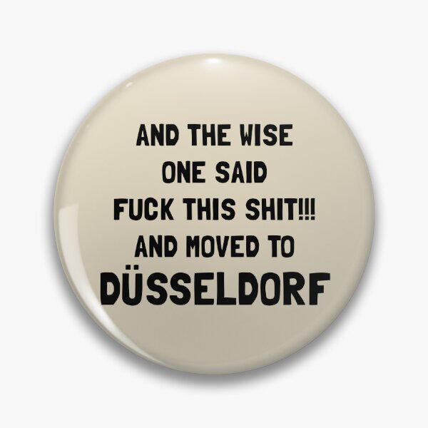 Item preview, And The Wise One Said Fuck This Shit And Moved To Düsseldorf designed and sold by KMIKBAL7.