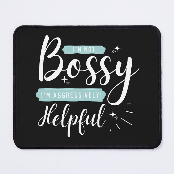 Item preview, I Am Not Bossy I Am Aggressively Helpful designed and sold by redsh2564.