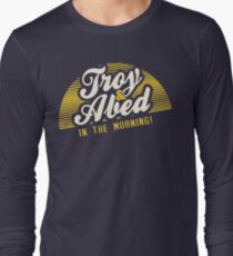Troy and Abed in the Morning! Long Sleeve T-Shirt