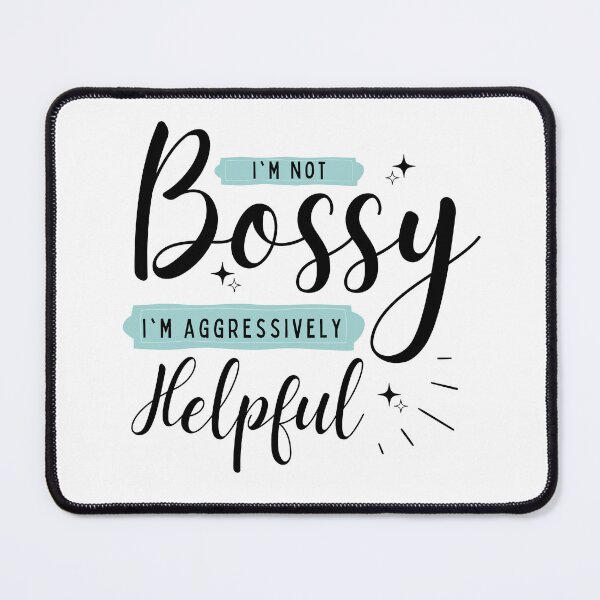 Item preview, I Am Not Bossy I Am Aggressively Helpful designed and sold by redsh2564.