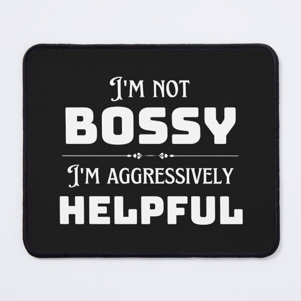 Item preview, I Am Not Bossy I Am Aggressively Helpful designed and sold by redsh2564.