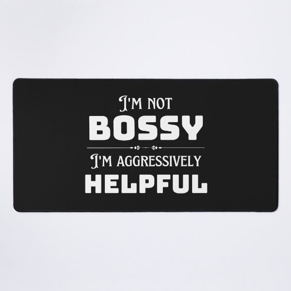 Item preview, I Am Not Bossy I Am Aggressively Helpful designed and sold by redsh2564.