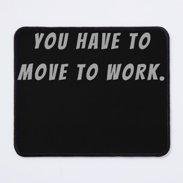 Item preview, You Have To Move To Work. - Small Subtitle Version designed and sold by SN-MI.