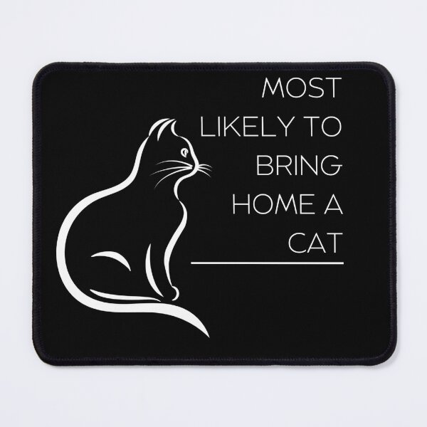 Item preview, MOST LIKELY TO BRING HOME A CAT, LOVELY CAT designed and sold by FLOWER--ART.