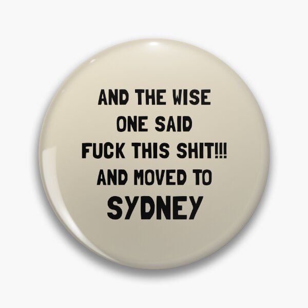 Item preview, And The Wise One Said Fuck This Shit And Moved To Sydney designed and sold by KMIKBAL7.