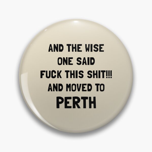 Item preview, And The Wise One Said Fuck This Shit And Moved To Perth designed and sold by KMIKBAL7.