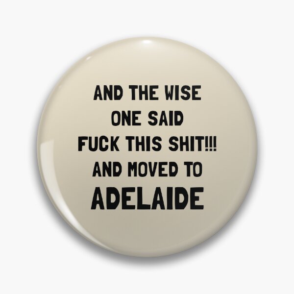 Item preview, And The Wise One Said Fuck This Shit And Moved To Adelaide designed and sold by KMIKBAL7.