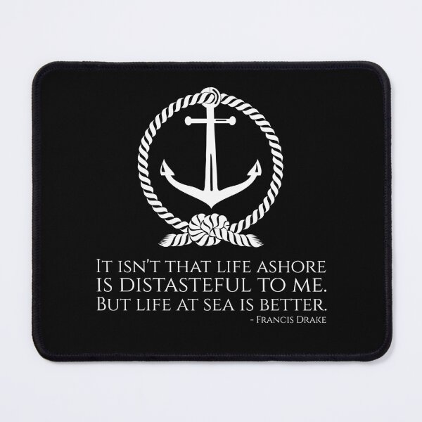 Item preview, It isn't that life ashore is distasteful to me. But life at sea is better. - Francis Drake designed and sold by Styrman.