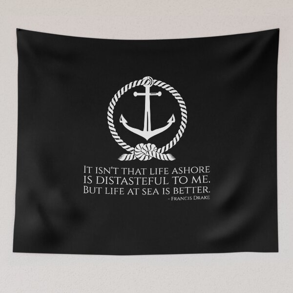 Item preview, It isn't that life ashore is distasteful to me. But life at sea is better. - Francis Drake designed and sold by Styrman.