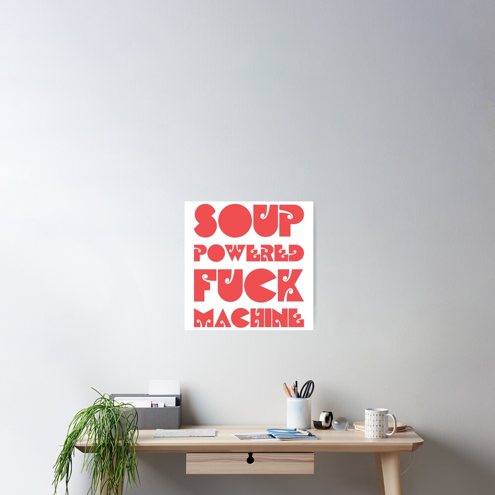 Soup Powered Fuck Machine Poster For Sale By Peerashop Redbubble 2575