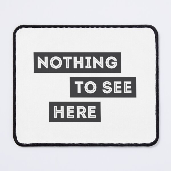 Item preview, Nothing To See Here designed and sold by munochill.