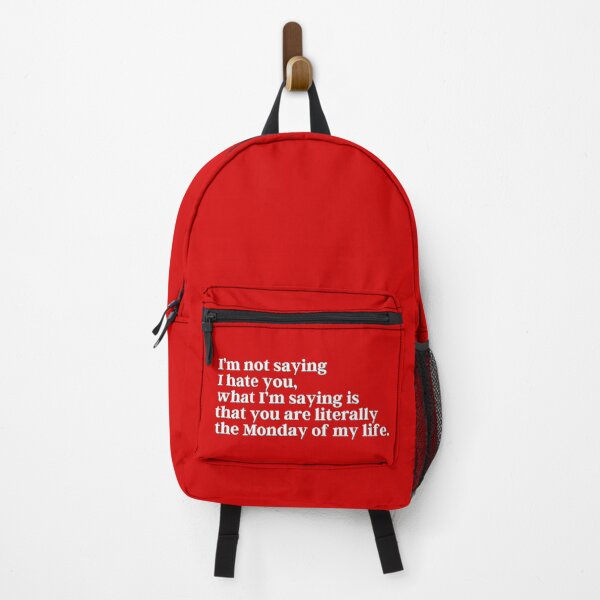 Item preview, I’m not saying I hate you, what I’m saying is that you are literally the Monday of my life. designed and sold by PostiveText.