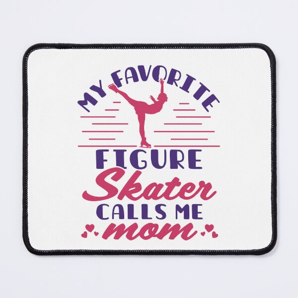 Item preview, My Favorite Figure Skater Calls Me Mom designed and sold by jaygo.