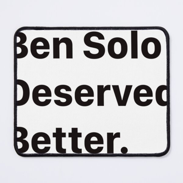 Item preview, Ben Solo Deserved Better      designed and sold by PackAPunchDesi.