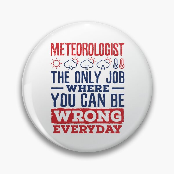 Item preview, Meteorologist the Only Job Where You Can Be Wrong Every Day designed and sold by jaygo.