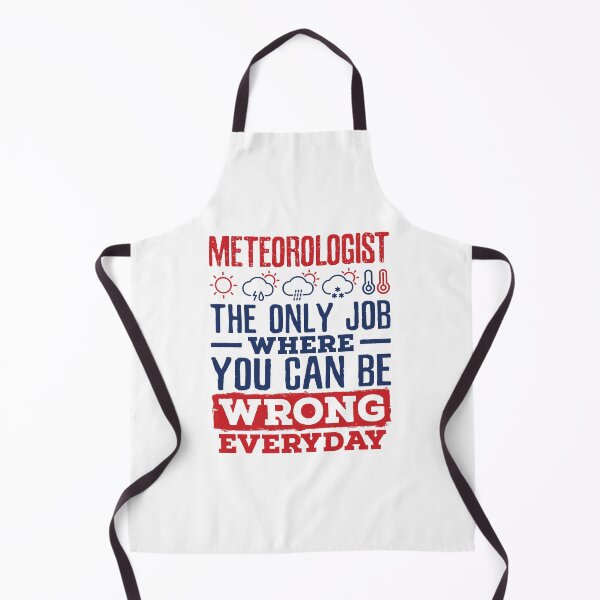 Item preview, Meteorologist the Only Job Where You Can Be Wrong Every Day designed and sold by jaygo.