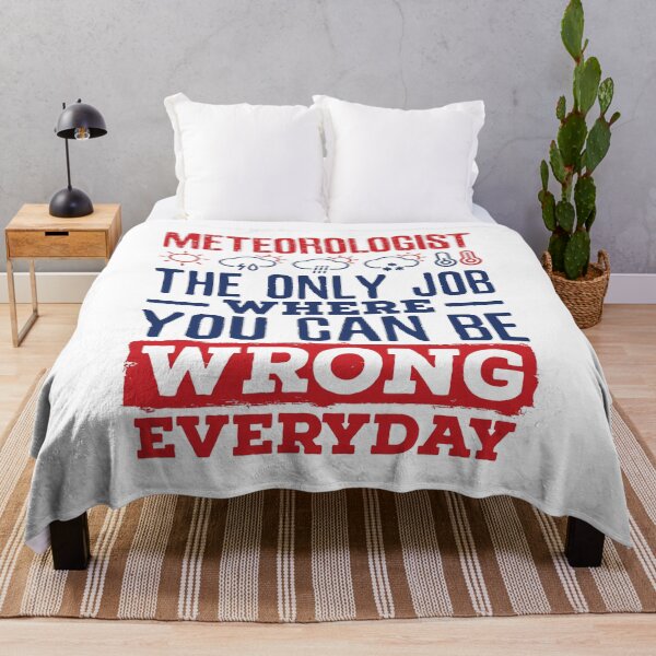 Item preview, Meteorologist the Only Job Where You Can Be Wrong Every Day designed and sold by jaygo.