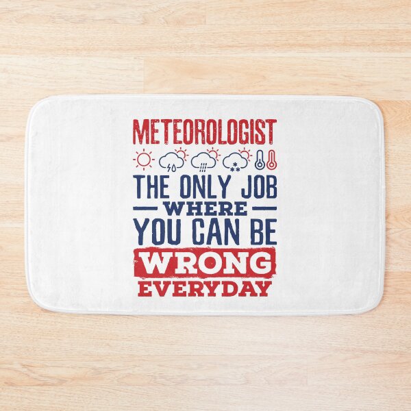 Item preview, Meteorologist the Only Job Where You Can Be Wrong Every Day designed and sold by jaygo.