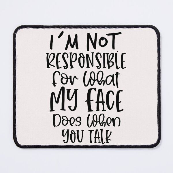 Item preview, i`not responsible for what my face does when you talk designed and sold by Cordiality.