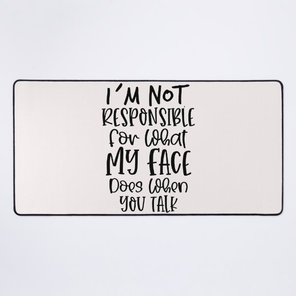 Item preview, i`not responsible for what my face does when you talk designed and sold by Cordiality.