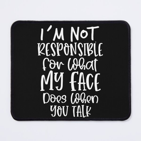 Item preview, i`not responsible for what my face does when you talk loud designed and sold by Cordiality.