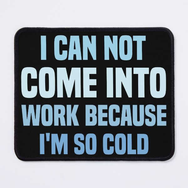 Item preview, I Can Not Come Into Work Because I'm So Cold - Classic T-Shirt Sticker designed and sold by Blonc-ou.