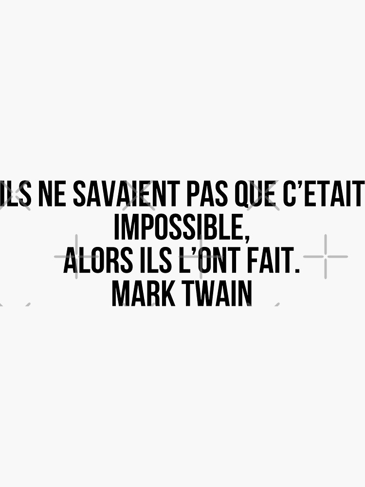 Ils Ne Savaient Pas Que Cétait Impossible Alors Ils Lont Fait Mark Twain Sticker For Sale 